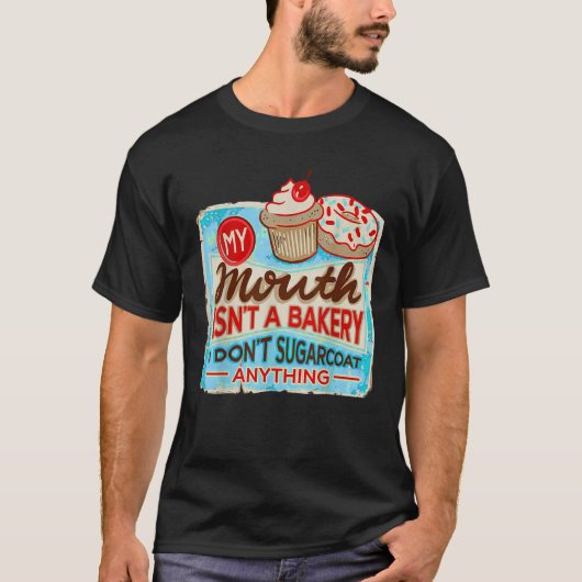 私の口IsnベーカリーIドンSugarcoat s Anythi Tシャツ (正面)