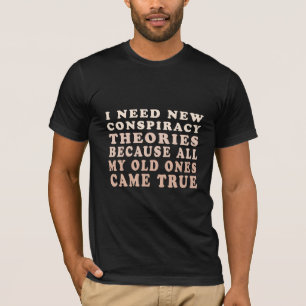 私の古き良き理論がすべて新しい陰謀理論が必要だ Tシャツ
