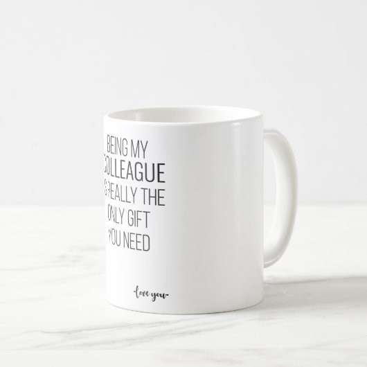 私の同僚があなたに必要な唯一の贈り物 コーヒーマグカップ (正面右)