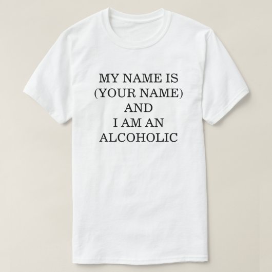 私の名前は…そして私はアルコール中毒者です Tシャツ (デザイン正面)