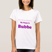 私の名前はBUBBEの現在のためのない祖母のギフトです Tシャツ (正面)