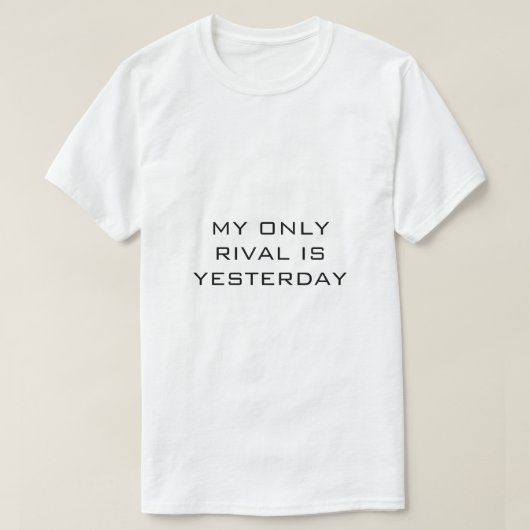私の唯一のライバルは昨日 白Tシャツ Tシャツ (デザイン正面)