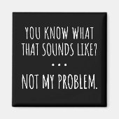 私の問題ではないように聞こえるものは知っている マグネット (正面)