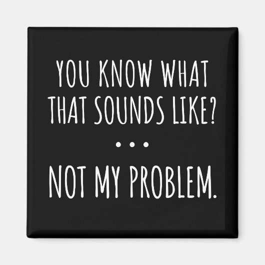 私の問題ではないように聞こえるものは知っている マグネット (正面)