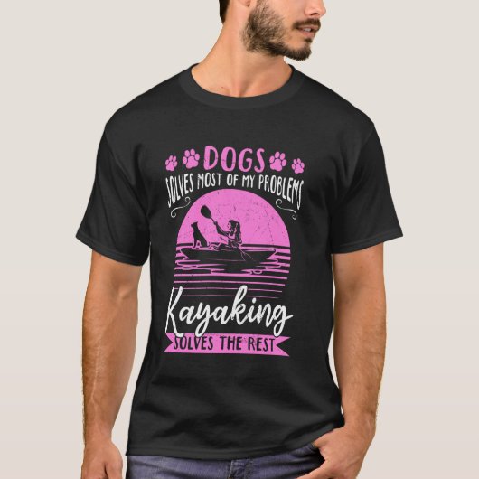 私の問題のほとんどは犬が解決してくれる カヤックが残りを解決 Tシャツ (正面)