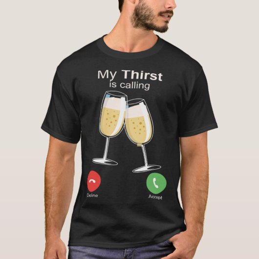 私の喉の渇きはワインのアルコール飲料を呼び出してい飲る Tシャツ (正面)