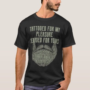 私の喜びのために入れ墨あなたの髭のために髭 Tシャツ