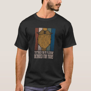 私の喜びのために入れ墨あなたの髭のために髭 Tシャツ