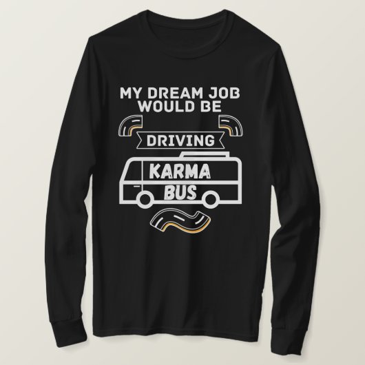 私の夢の仕事はカルマバスを運転しているおもしろい- Tシャツ (デザイン正面)