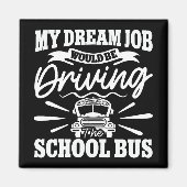 私の夢の仕事はスクールバスを運転することだおもしろい マグネット (正面)