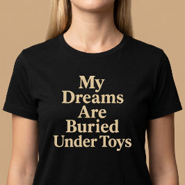 私の夢はオモチャに埋もれてる ママ Tシャツ