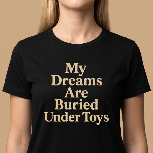私の夢はオモチャに埋もれてる ママ Tシャツ