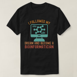 私の夢を追いかけてバイオインフォマティクス研究者になりました Tシャツ