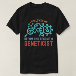 私の夢を追いかけて遺伝学者になりました Tシャツ