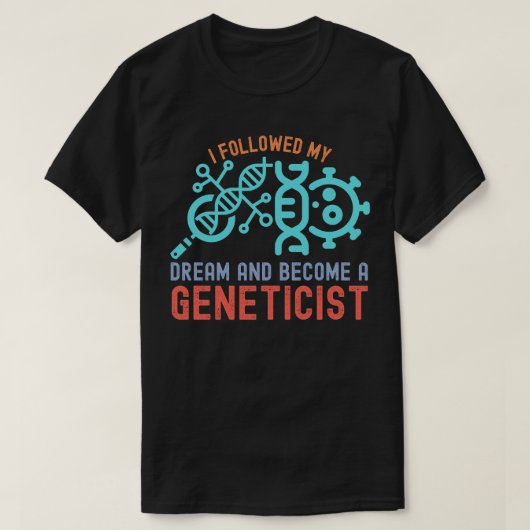 私の夢を追いかけて遺伝学者になりました Tシャツ (デザイン正面)