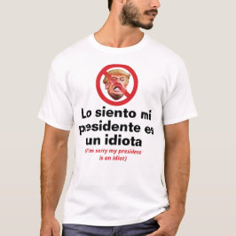 私の大統領は馬鹿です、すみません - スペイン語バージョン Tシャツ