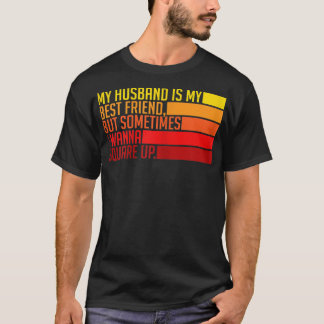 私の夫の女は私の友達だ最高のが、時々 Tシャツ