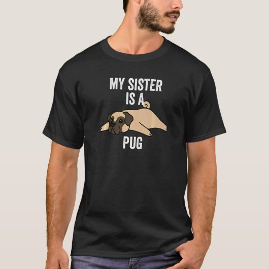 私の妹はパグ犬です Tシャツ (正面)