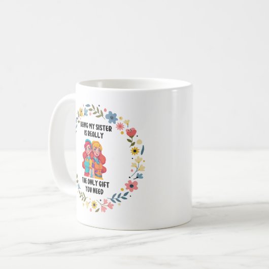 私の妹は本当にあなたが必要な唯一のギフトである コーヒーマグカップ (正面左)