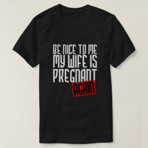 私の妻が再度妊娠している私に素晴らしいがあって下さい Tシャツ