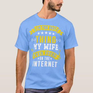 私の妻が最高のインターネットで見つけたこと1 Tシャツ