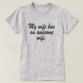 私の妻には妻がい素晴らしる。 Tシャツ