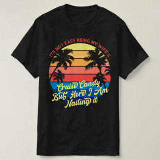 私の妻のクルーズキャンディになるのは簡単じゃないけど、私はやる Tシャツ