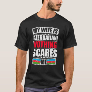私の妻はアゼルバイジャン人 何も私を怖がらせない アゼルバイジャン Tシャツ