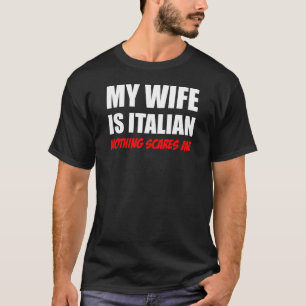 私の妻はイタリアン何もおびえさせます私をではないです Tシャツ