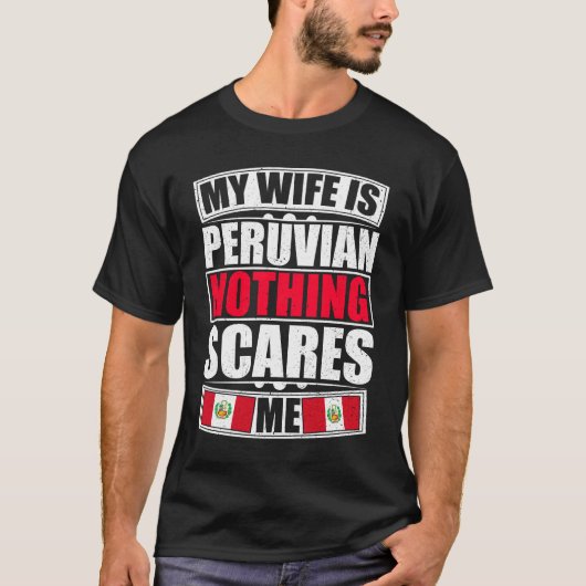 私の妻はペルー人で何も怖くない Tシャツ (正面)