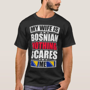 私の妻はボスニア人で何も怖くない Tシャツ
