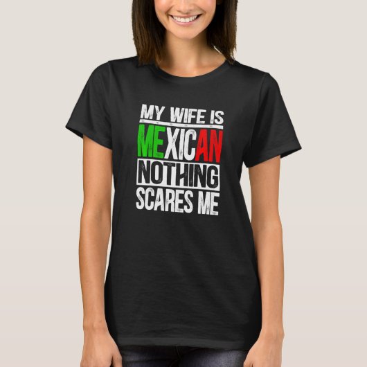私の妻はメキシコ人で何も私の夫を怖がらない Tシャツ (正面)