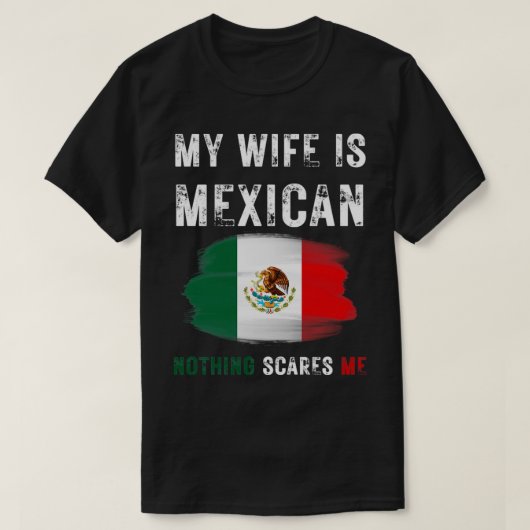 私の妻はメキシコ人で、何も怖くないメキシコ国旗P Tシャツ (デザイン正面)