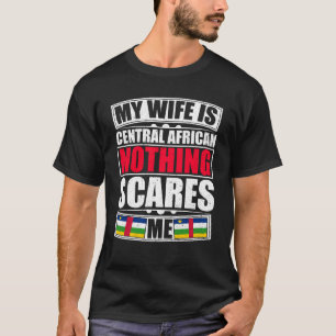 私の妻は中央アフリカ人で何も怖くない Tシャツ