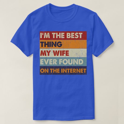 私の妻は最高のインターネットで見つけたこと8 Tシャツ (デザイン正面)