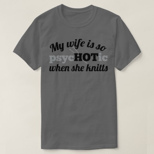 私の妻は灰色を編むときとても心地良い Tシャツ (デザイン正面)