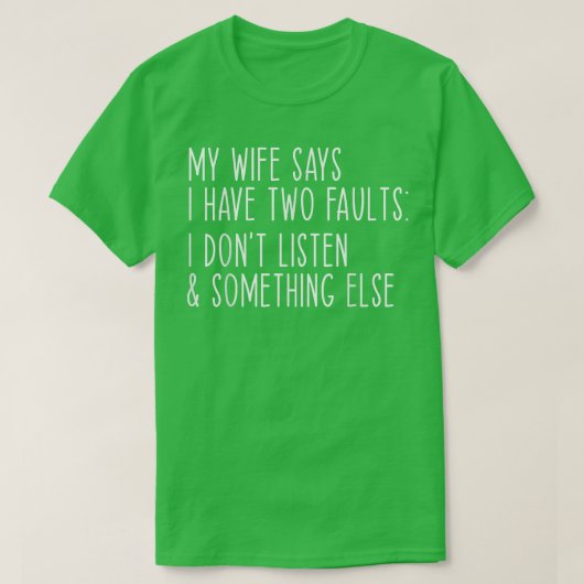 私の妻は私が二つの欠点を持っていると言っ聞ている Tシャツ (デザイン正面)