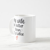 私の妻は私のコーヒーよりも暑い コーヒーマグカップ (正面左)