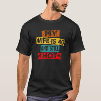 私の妻は40歳でまだ40歳の誕生日 Tシャツ