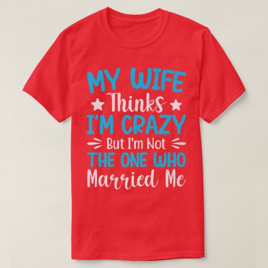 私の妻考えは私の熱狂する誰が私ではない Tシャツ (デザイン正面)