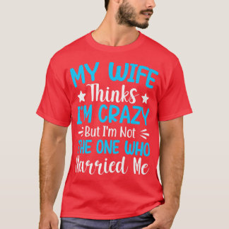 私の妻考えは私の熱狂する誰が私ではない Tシャツ