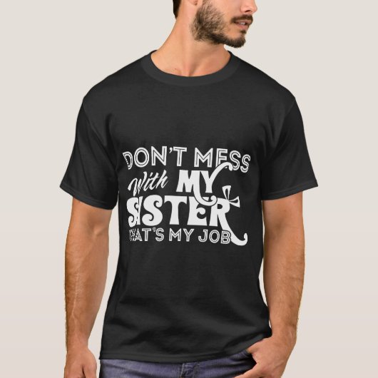 私の姉妹のthatと私の仕事の姉妹を台なしにしないで下さい tシャツ (正面)