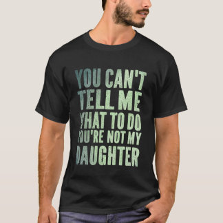 私の娘じゃないんだから命令しないで Tシャツ