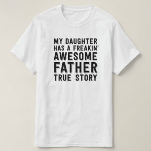私の娘にfreakinの素晴らしい父の本当の物語があります tシャツ