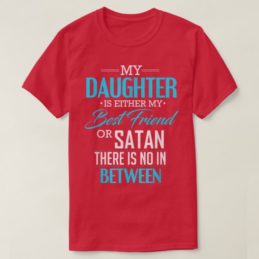 私の娘は私の友人かサタン最高のシールのどちらかだ Tシャツ (デザイン正面)