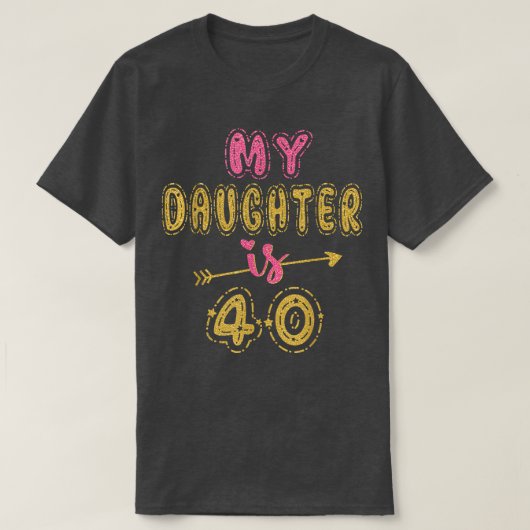 私の娘は40歳の誕生日アイディア Tシャツ (デザイン正面)