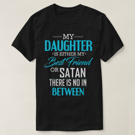 私の娘は、私の友最高の人かサタンかです Tシャツ (デザイン正面)