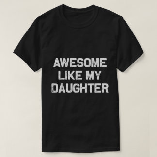 私の娘みたいにかっこいいフレーズ Tシャツ