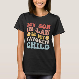 私の娘婿は私のお気に入りの子供です 面白い家族 Tシャツ