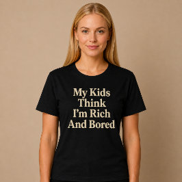 私の子どもたちは私が金持ちで暇だと思っている お母さん お父さん Tシャツ